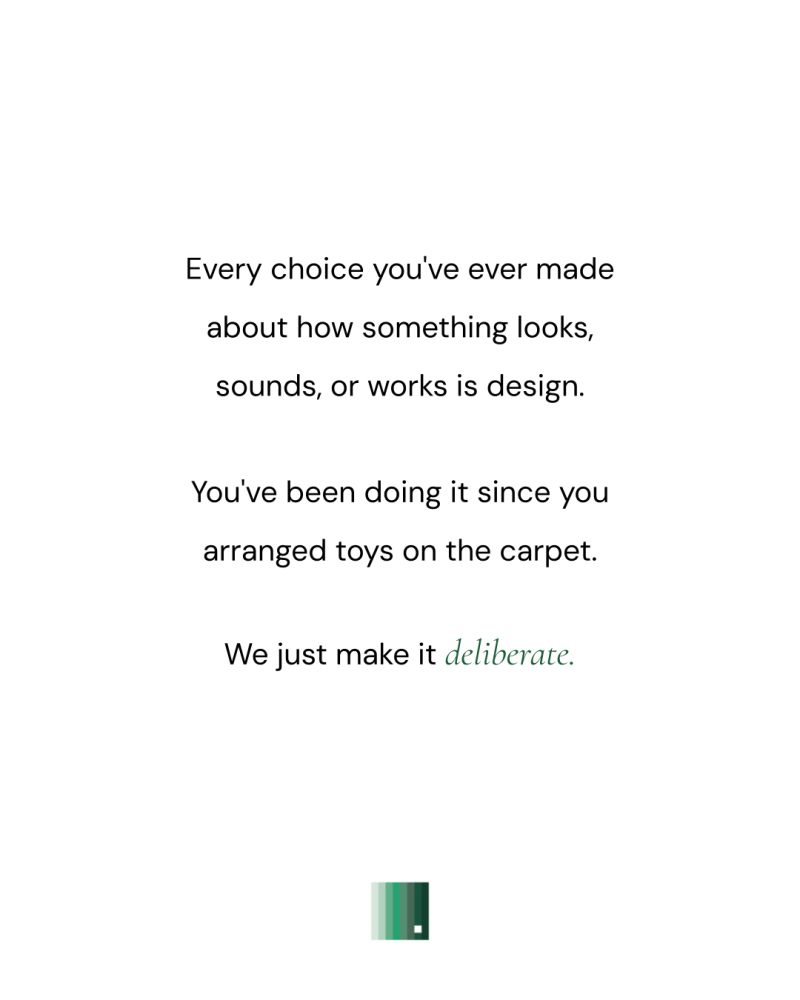 A closing statement graphic reading: every choice you've ever made about how something looks, sounds, or works is design